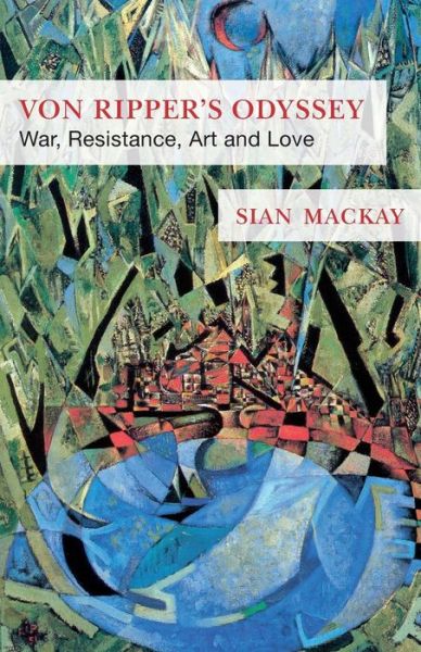 Cover for Sian MacKay · Von Ripper's Odyssey: War, Resistance, Art and Love (Paperback Book) (2017)