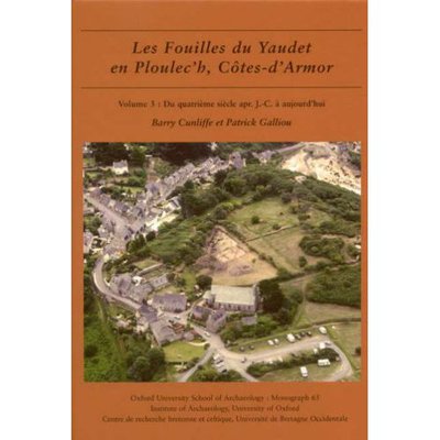 Cover for Barry Cunliffe · Les fouilles du Yaudet en Ploulec'h, Cotes-d'Armor, volume 3: Le site: du quatrieme siecle apr. J.-C. a aujourd'hui - Oxford University School of Archaeology Monograph (Hardcover Book) (2007)