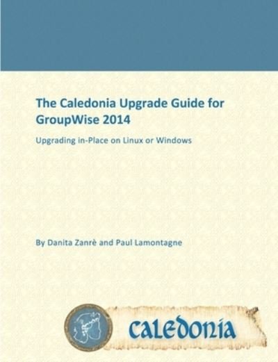 Cover for Danita Zanrè · The Caledonia Upgrade Guide for GroupWise 2014 - In Place (Paperback Book) (2014)