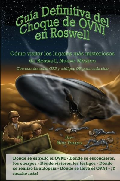 Cover for Noe Torres · Guia Definitiva del Choque de OVNI en Roswell: Como visitar los lugares mas misteriosos de Roswell, Nuevo Mexico (Paperback Bog) [3rd edition] (2019)