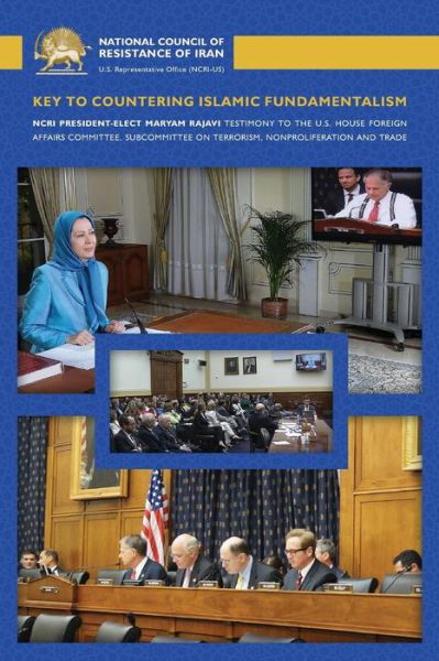 Key to Countering Islamic Fundamentalism: Maryam Rajavi's Testimony Before the U.s. House Foreign Affairs Committee - Maryam Rajavi - Książki - National Council of Resistance of Iran-U - 9780990432722 - 21 lipca 2015