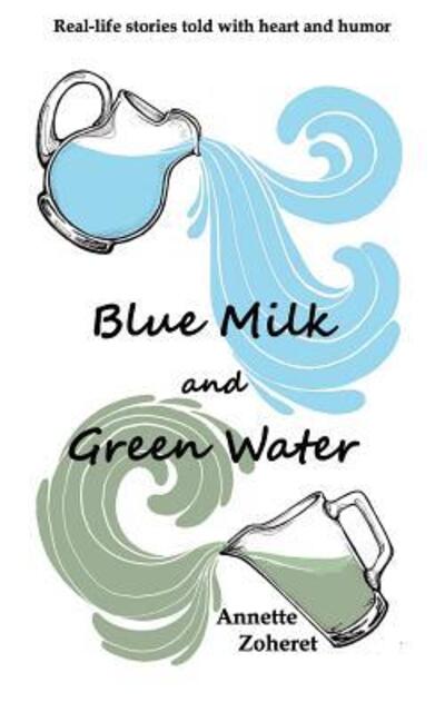 Cover for Annette Zoheret · Blue Milk and Green Water (Paperback Book) (2015)