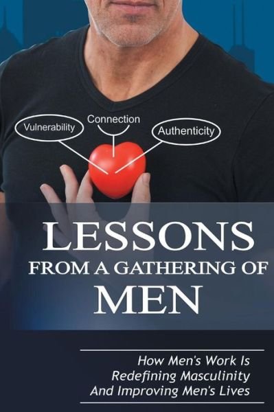 Cover for Michael Taylor · Lessons From A Gathering Of Men: How Men's Work Is Redefining Masculinity And Improving Men's Lives (Book) (2017)