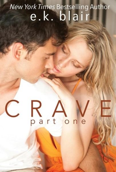 Cover for E K Blair · Crave, Part One: Book 1 of 2 - Crave Duet (Inbunden Bok) (2017)