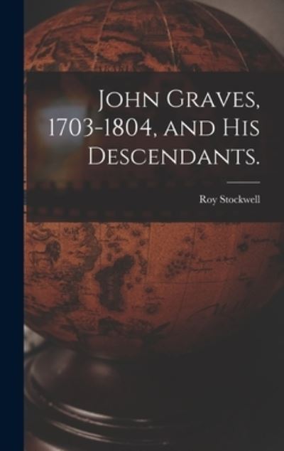 Cover for Roy 1887- Stockwell · John Graves, 1703-1804, and His Descendants. (Gebundenes Buch) (2021)