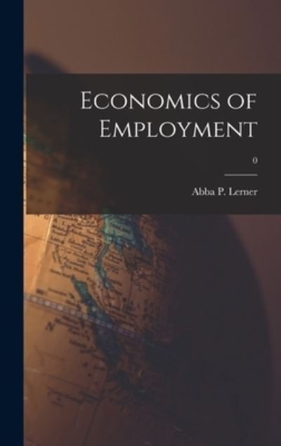 Cover for Abba P (Abba Ptachya) 1903- Lerner · Economics of Employment; 0 (Innbunden bok) (2021)