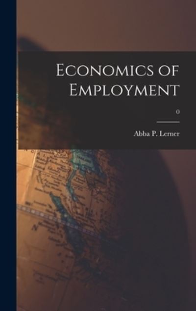 Cover for Abba P (Abba Ptachya) 1903- Lerner · Economics of Employment; 0 (Hardcover Book) (2021)