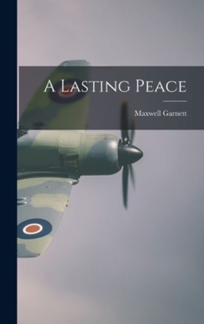 Cover for Maxwell 1880-1958 Garnett · A Lasting Peace (Innbunden bok) (2021)