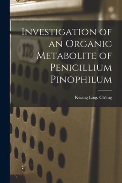 Cover for Kwang Ling Ch'eng · Investigation of an Organic Metabolite of Penicillium Pinophilum (Pocketbok) (2021)