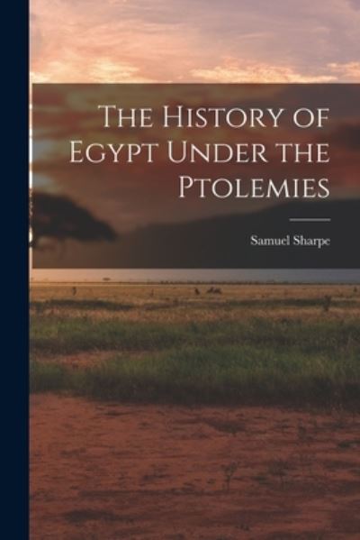 Cover for Samuel Sharpe · History of Egypt under the Ptolemies (Buch) (2022)