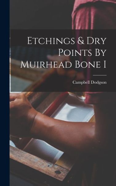 Cover for Campbell Dodgson · Etchings &amp; Dry Points by Muirhead Bone I (Book) (2022)