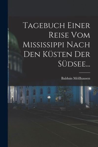 Cover for Balduin Möllhausen · Tagebuch Einer Reise Vom Mississippi Nach Den Küsten der Südsee... (Book) (2022)