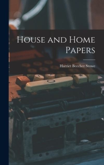 Cover for Harriet Beecher Stowe · House and Home Papers (Book) (2022)