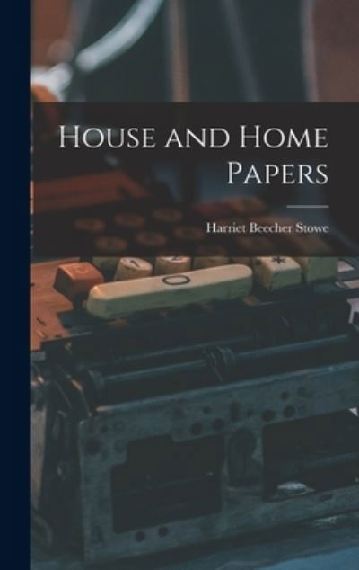 Cover for Harriet Beecher Stowe · House and Home Papers (Bok) (2022)