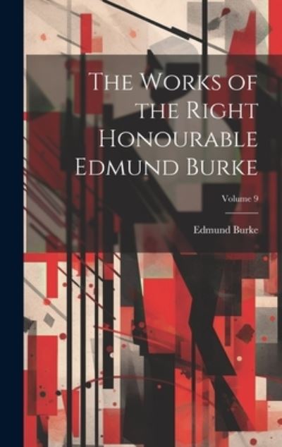 Cover for Edmund Burke · Works of the Right Honourable Edmund Burke; Volume 9 (Bok) (2023)