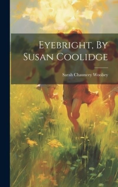 Cover for Sarah Chauncey Woolsey · Eyebright, by Susan Coolidge (Bok) (2023)