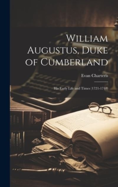 Cover for Evan Charteris · William Augustus, Duke of Cumberland (Book) (2023)