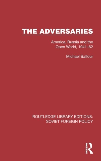 Cover for Michael Balfour · The Adversaries: America, Russia and the Open World, 1941–62 - Routledge Library Editions: Soviet Foreign Policy (Hardcover Book) (2022)