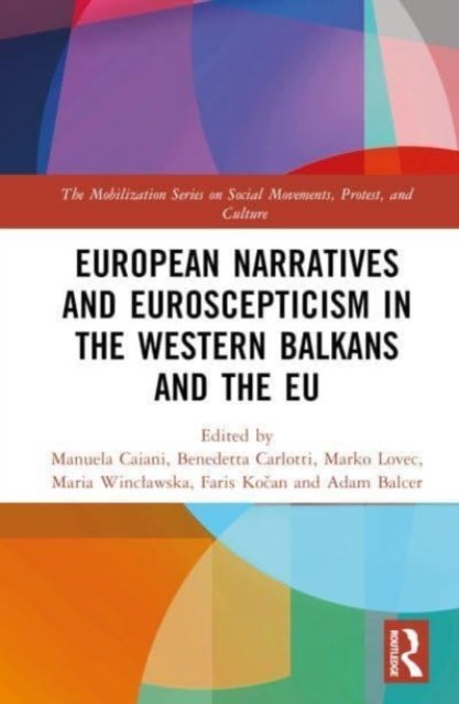 Cover for Caiani, Manuela (Istituto Italiano di Scienze Umane (SUM), Italy) · European Narratives and Euroscepticism in the Western Balkans and the EU - The Mobilization Series on Social Movements, Protest, and Culture (Hardcover Book) (2024)