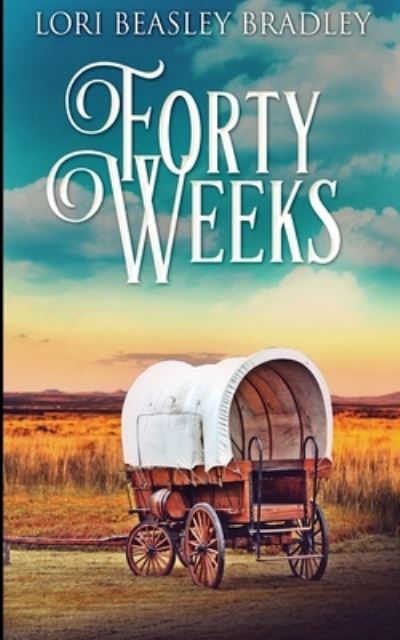 Cover for Lori Beasley Bradley · Forty Weeks (Paperback Book) (2021)