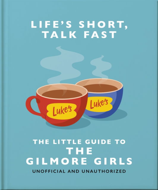 Cover for Orange Hippo! · Life's Short, Talk Fast: The Little Guide to Gilmore Girls (Inbunden Bok) (2024)