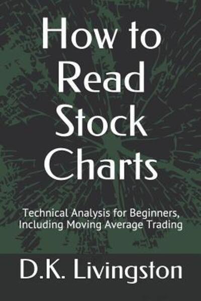 Cover for D K Livingston · How to Read Stock Charts: Technical Analysis for Beginners, Including Moving Average Trading (Paperback Bog) (2019)