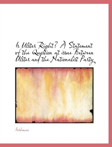 Cover for Irishman · Is Ulster Right? a Statement of the Question at Issue Between Ulster and the Nationalist Party (Paperback Bog) [Large type / large print edition] (2009)