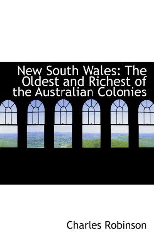 Cover for Charles Robinson · New South Wales: the Oldest and Richest of the Australian Colonies (Paperback Book) (2009)