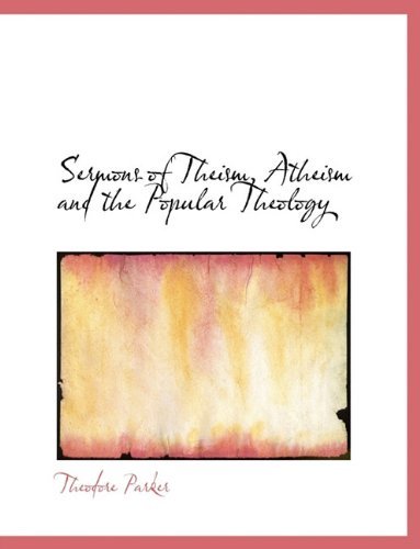 Cover for Theodore Parker · Sermons of Theism, Atheism and the Popular Theology (Paperback Book) (2010)