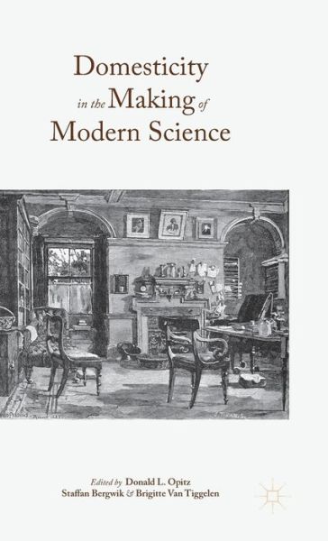 Domesticity in the Making of Modern Science (Hardcover Book) [1st ed. 2016 edition] (2015)