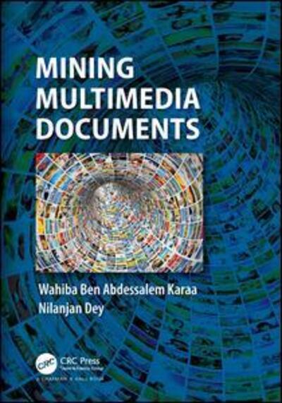 Cover for Wahiba Ben Abdessalem Karaa · Mining Multimedia Documents (Hardcover Book) (2017)