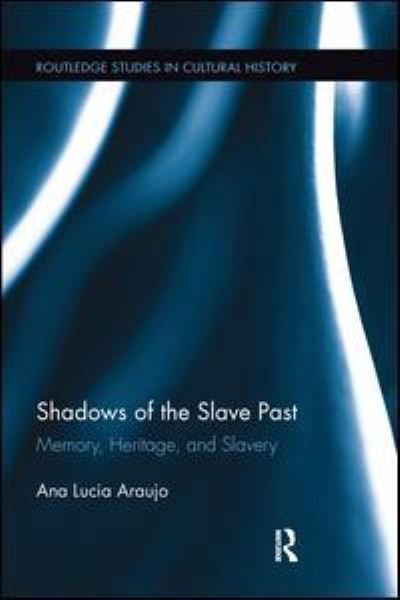 Cover for Araujo, Ana Lucia (Howard University, USA) · Shadows of the Slave Past: Memory, Heritage, and Slavery - Routledge Studies in Cultural History (Paperback Bog) (2016)