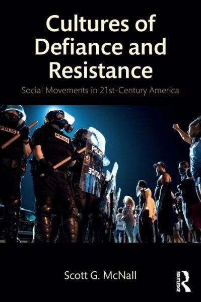 Cover for McNall, Scott G. (California State University, Chico) · Cultures of Defiance and Resistance: Social Movements in 21st-Century America (Pocketbok) (2018)
