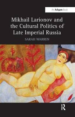 Cover for Sarah Warren · Mikhail Larionov and the Cultural Politics of Late Imperial Russia (Paperback Book) (2016)