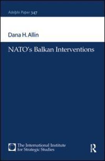 Cover for Dana H. Allin · NATO's Balkan Interventions - Adelphi series (Hardcover Book) (2017)