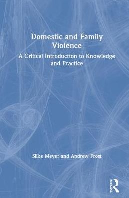 Cover for Meyer, Silke (Central Queensland University, Australia) · Domestic and Family Violence: A Critical Introduction to Knowledge and Practice (Hardcover Book) (2019)