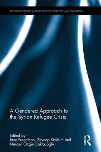 A Gendered Approach to the Syrian Refugee Crisis - Routledge Studies in Development, Mobilities and Migration -  - Books - Taylor & Francis Ltd - 9781138693722 - January 27, 2017
