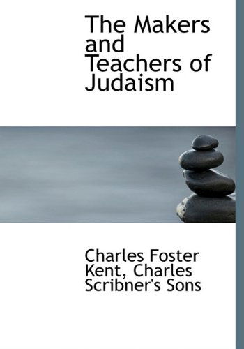 Cover for Charles Foster Kent · The Makers and Teachers of Judaism (Hardcover Book) (2010)