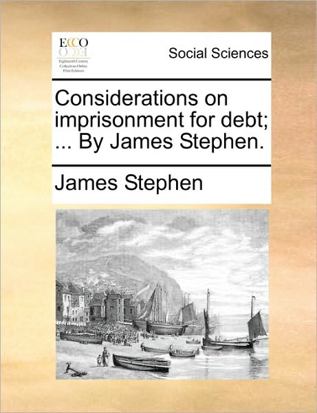 Cover for James Stephen · Considerations on Imprisonment for Debt; ... by James Stephen. (Paperback Book) (2010)