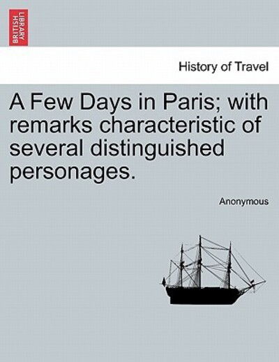 Cover for Anonymous · A Few Days in Paris; with Remarks Characteristic of Several Distinguished Personages. (Paperback Book) (2011)