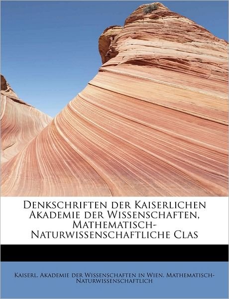 Cover for Kaiserl Akademie Der Wissenschaften in · Denkschriften Der Kaiserlichen Akademie Der Wissenschaften, Mathematisch-naturwissenschaftliche Clas (Paperback Book) (2009)