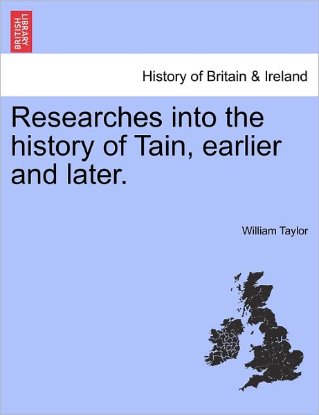 Cover for William Taylor · Researches into the History of Tain, Earlier and Later. (Paperback Book) (2011)