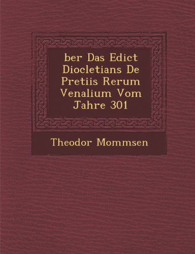 Cover for Theodor Mommsen · Ber Das Edict Diocletians De Pretiis Rerum Venalium Vom Jahre 301 (Paperback Book) (2012)