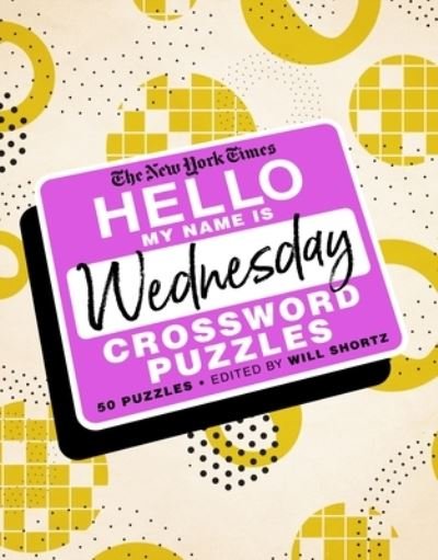 Cover for Will Shortz · The New York Times Hello, My Name Is Wednesday: 50 Wednesday Crossword Puzzles (Spiral Book) (2020)
