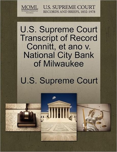 Cover for U S Supreme Court · U.s. Supreme Court Transcript of Record Connitt, et Ano V. National City Bank of Milwaukee (Paperback Book) (2011)