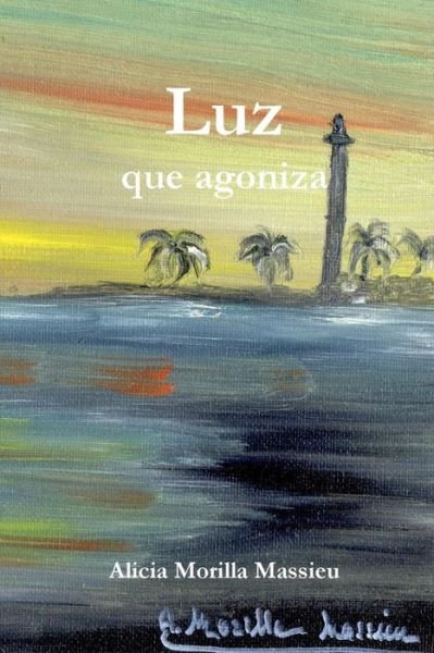 Cover for Alicia Morilla Massieu · Luz Que Agoniza. . . (Paperback Book) [Spanish edition] (2014)
