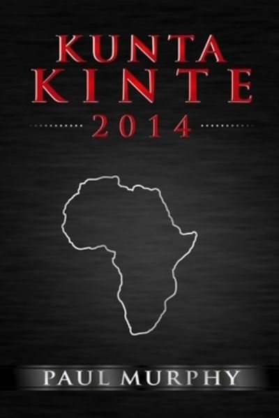 Kunta Kinte 2014 - Paul Murphy - Books - Lulu - 9781312408722 - August 27, 2014