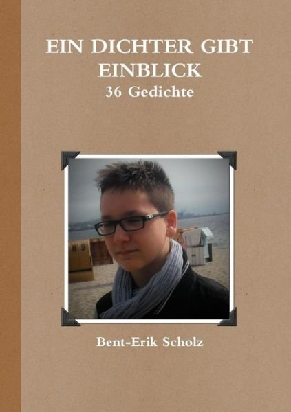 Cover for Bent-erik Scholz · Ein Dichter Gibt Einblick - 36 Gedichte (Paperback Book) [German edition] (2015)