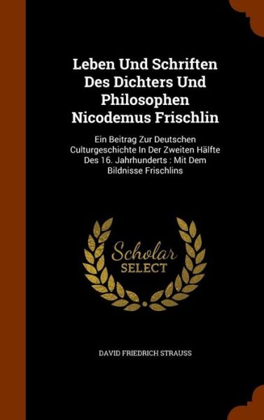 Cover for David Friedrich Strauss · Leben Und Schriften Des Dichters Und Philosophen Nicodemus Frischlin (Hardcover Book) (2015)