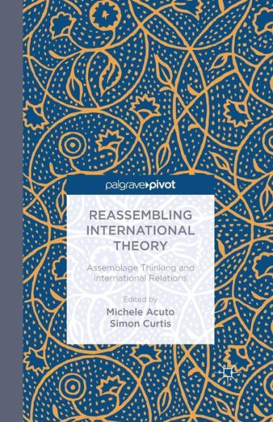 Cover for Simon Curtis · Reassembling International Theory: Assemblage Thinking and International Relations (Paperback Book) [1st ed. 2014 edition] (2014)